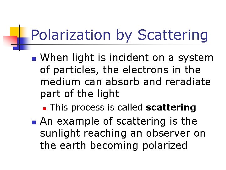 Polarization by Scattering n When light is incident on a system of particles, the