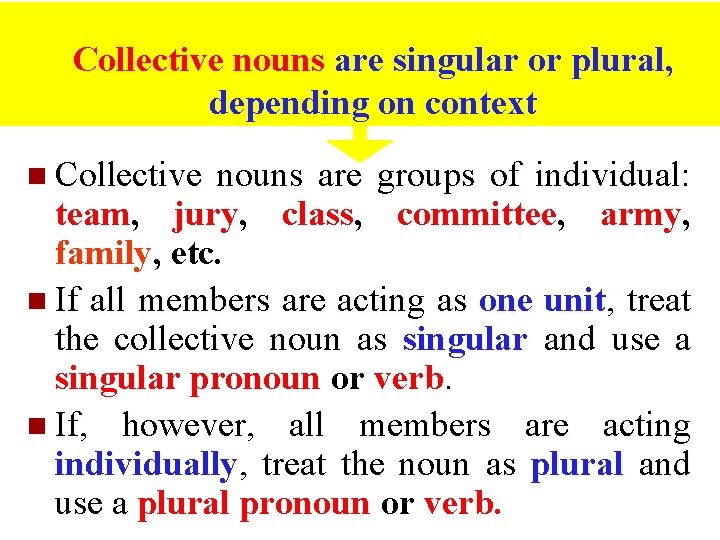 Collective nouns are singular or plural, depending on context n Collective nouns are groups Collective nouns are singular or plural, depending on context n Collective nouns are groups