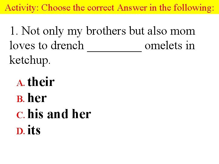 Activity: Choose the correct Answer in the following: 1. Not only my brothers but Activity: Choose the correct Answer in the following: 1. Not only my brothers but