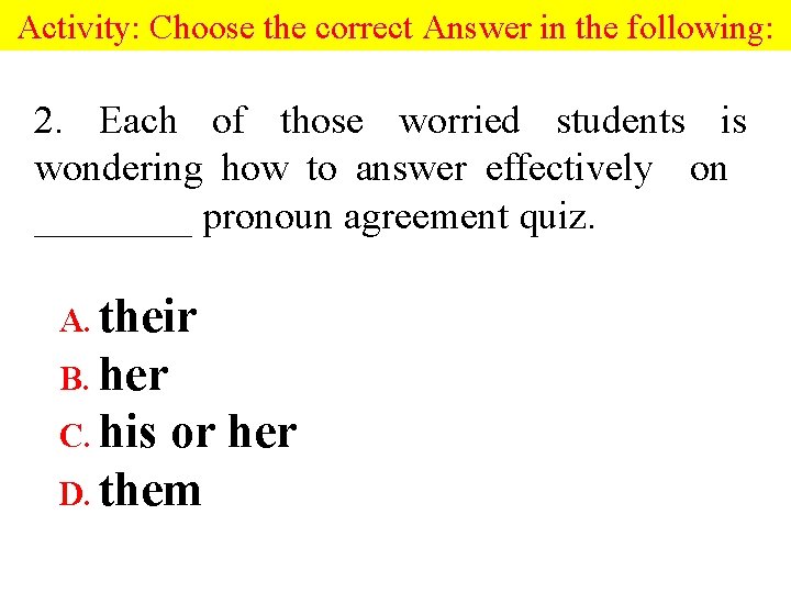 Activity: Choose the correct Answer in the following: 2. Each of those worried students Activity: Choose the correct Answer in the following: 2. Each of those worried students