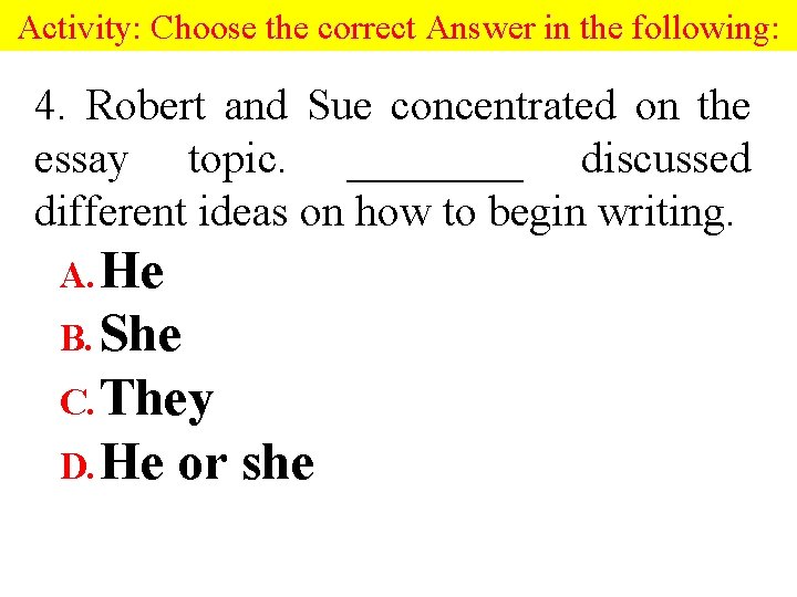 Activity: Choose the correct Answer in the following: 4. Robert and Sue concentrated on Activity: Choose the correct Answer in the following: 4. Robert and Sue concentrated on