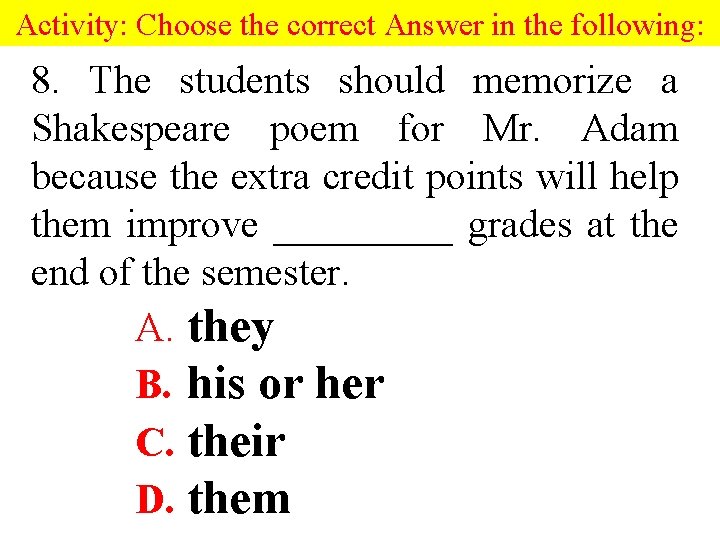Activity: Choose the correct Answer in the following: 8. The students should memorize a Activity: Choose the correct Answer in the following: 8. The students should memorize a
