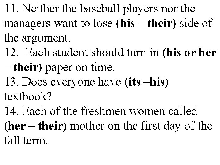 11. Neither the baseball players nor the managers want to lose (his – their) 11. Neither the baseball players nor the managers want to lose (his – their)