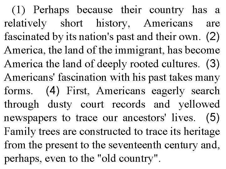 (1) Perhaps because their country has a relatively short history, Americans are fascinated by (1) Perhaps because their country has a relatively short history, Americans are fascinated by