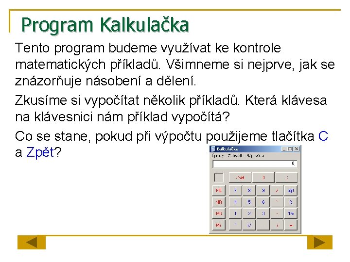 Program Kalkulačka Tento program budeme využívat ke kontrole matematických příkladů. Všimneme si nejprve, jak