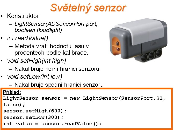  • Konstruktor Světelný senzor – Light. Sensor(ADSensor. Port port, boolean floodlight) • int