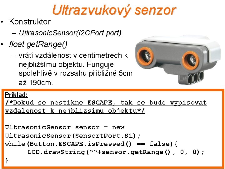  • Konstruktor Ultrazvukový senzor – Ultrasonic. Sensor(I 2 CPort port) • float get.