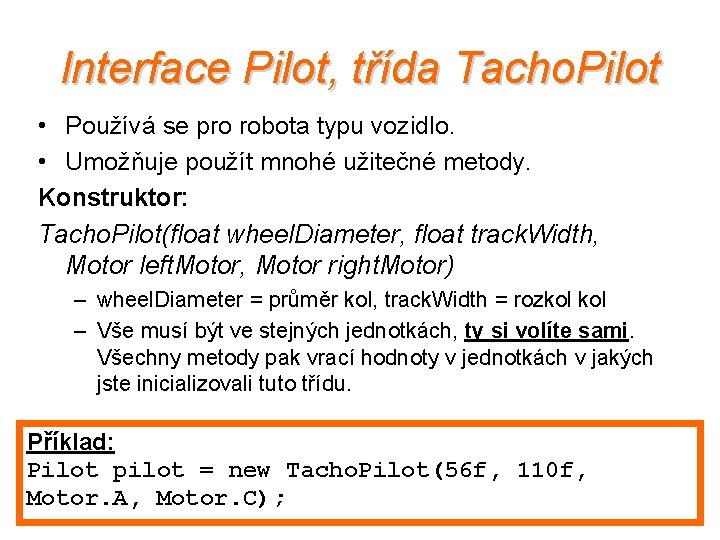 Interface Pilot, třída Tacho. Pilot • Používá se pro robota typu vozidlo. • Umožňuje