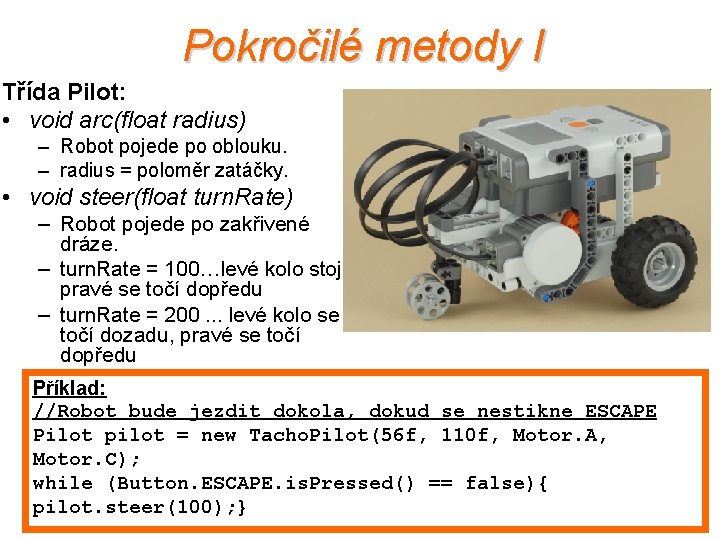 Pokročilé metody I Třída Pilot: • void arc(float radius) – Robot pojede po oblouku.