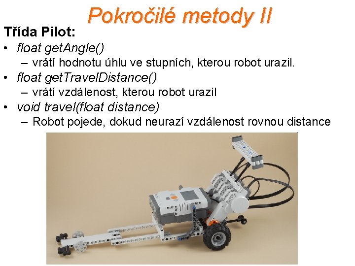 Třída Pilot: Pokročilé metody II • float get. Angle() – vrátí hodnotu úhlu ve