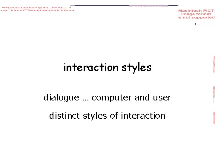 interaction styles dialogue … computer and user distinct styles of interaction 
