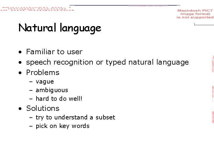 Natural language • Familiar to user • speech recognition or typed natural language •