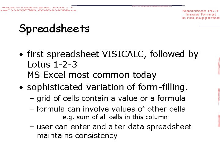 Spreadsheets • first spreadsheet VISICALC, followed by Lotus 1 -2 -3 MS Excel most