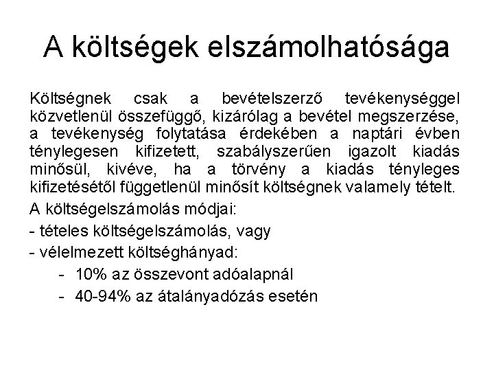 A költségek elszámolhatósága Költségnek csak a bevételszerző tevékenységgel közvetlenül összefüggő, kizárólag a bevétel megszerzése,