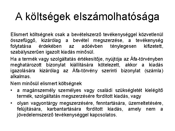 A költségek elszámolhatósága Elismert költségnek csak a bevételszerző tevékenységgel közvetlenül összefüggő, kizárólag a bevétel