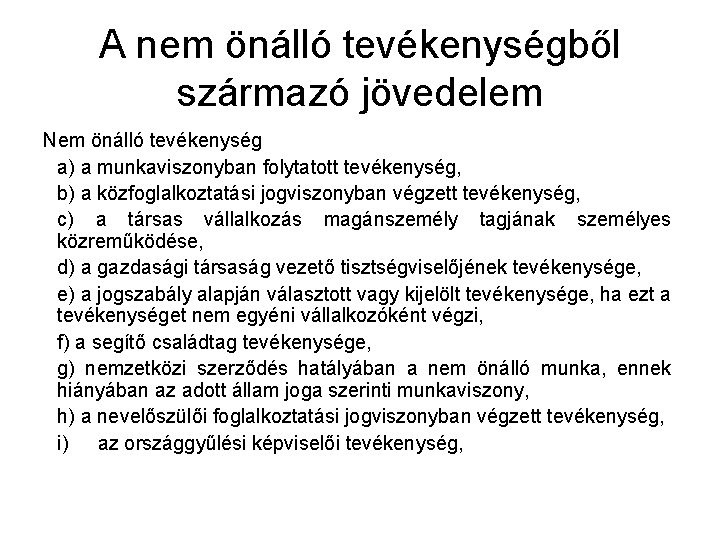 A nem önálló tevékenységből származó jövedelem Nem önálló tevékenység a) a munkaviszonyban folytatott tevékenység,