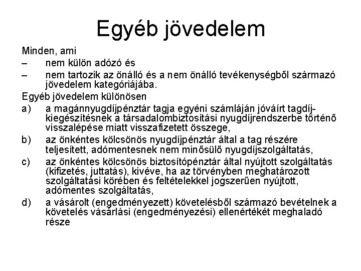 Egyéb jövedelem Minden, ami – nem külön adózó és – nem tartozik az önálló