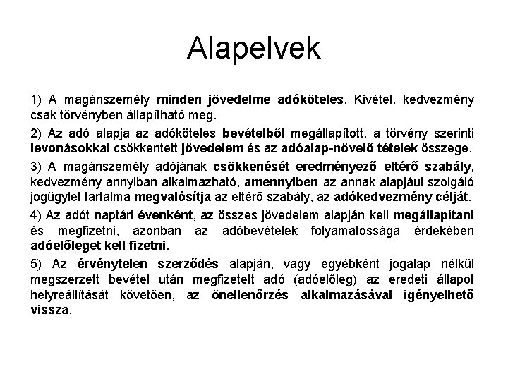 Alapelvek 1) A magánszemély minden jövedelme adóköteles. Kivétel, kedvezmény csak törvényben állapítható meg. 2)