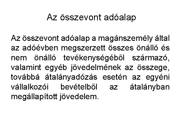 Az összevont adóalap a magánszemély által az adóévben megszerzett összes önálló és nem önálló