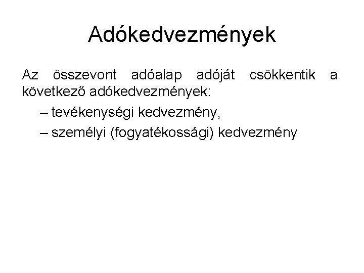 Adókedvezmények Az összevont adóalap adóját csökkentik következő adókedvezmények: – tevékenységi kedvezmény, – személyi (fogyatékossági)