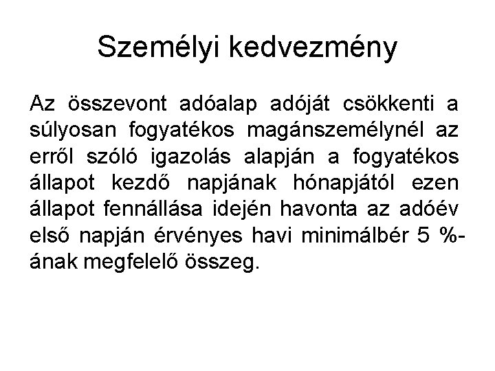 Személyi kedvezmény Az összevont adóalap adóját csökkenti a súlyosan fogyatékos magánszemélynél az erről szóló