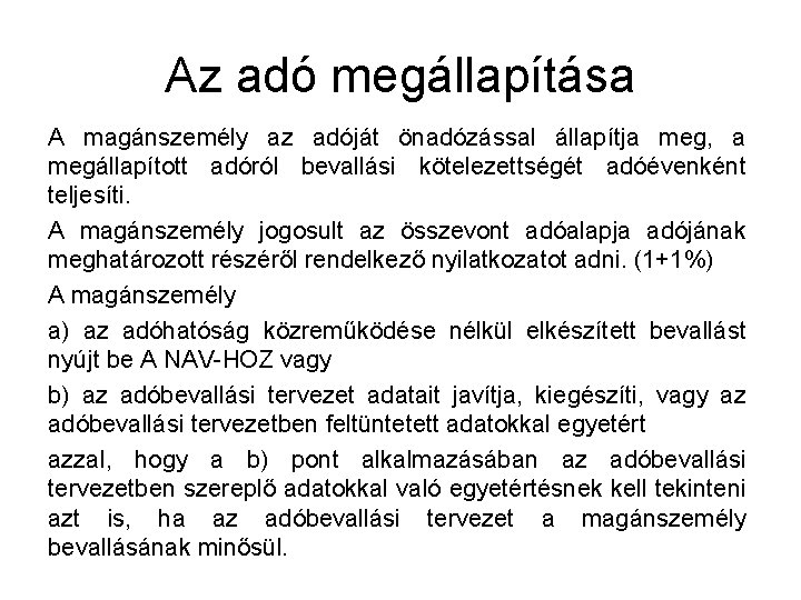 Az adó megállapítása A magánszemély az adóját önadózással állapítja meg, a megállapított adóról bevallási