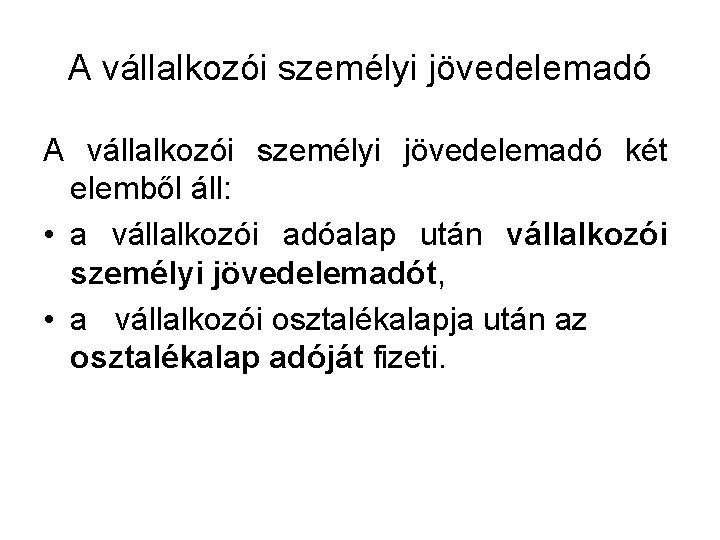 A vállalkozói személyi jövedelemadó két elemből áll: • a vállalkozói adóalap után vállalkozói személyi