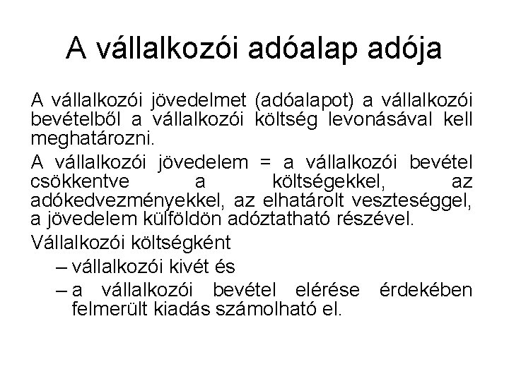 A vállalkozói adóalap adója A vállalkozói jövedelmet (adóalapot) a vállalkozói bevételből a vállalkozói költség