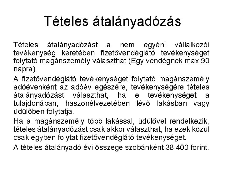 Tételes átalányadózást a nem egyéni vállalkozói tevékenység keretében fizetővendéglátó tevékenységet folytató magánszemély választhat (Egy