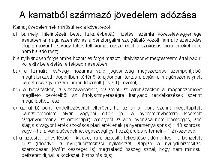 A kamatból származó jövedelem adózása Kamatjövedelemnek minősülnek a következők: a) bármely hitelintézeti betét (takarékbetét),