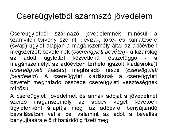 Csereügyletből származó jövedelemnek minősül a számviteli törvény szerinti deviza-, tőke- és kamatcsere (swap) ügylet