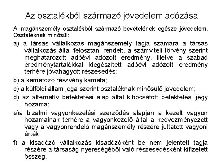 Az osztalékból származó jövedelem adózása A magánszemély osztalékból származó bevételének egésze jövedelem. Osztaléknak minősül: