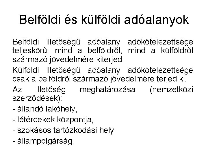 Belföldi és külföldi adóalanyok Belföldi illetőségű adóalany adókötelezettsége teljeskörű, mind a belföldről, mind a