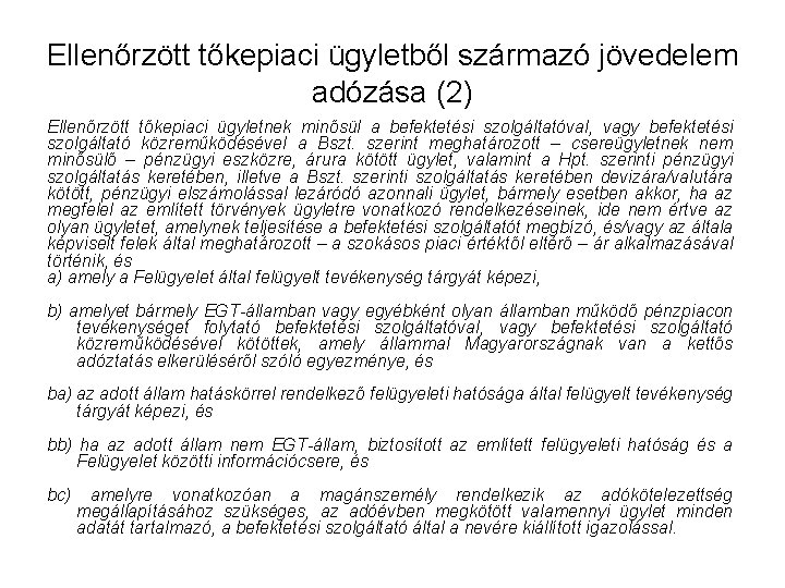 Ellenőrzött tőkepiaci ügyletből származó jövedelem adózása (2) Ellenőrzött tőkepiaci ügyletnek minősül a befektetési szolgáltatóval,