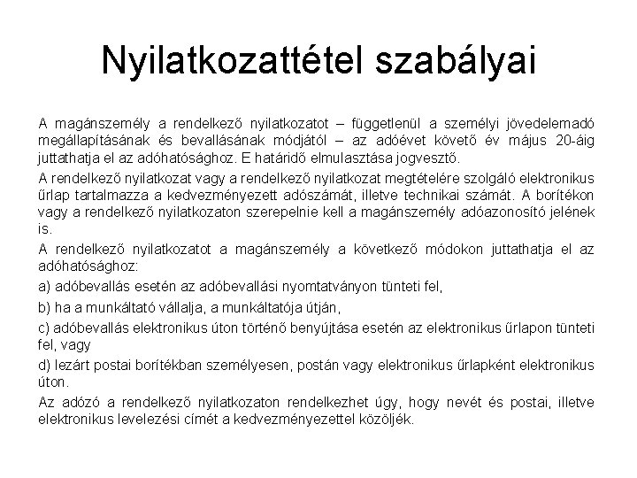 Nyilatkozattétel szabályai A magánszemély a rendelkező nyilatkozatot – függetlenül a személyi jövedelemadó megállapításának és