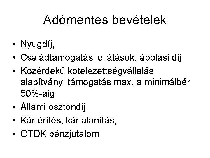 Adómentes bevételek • Nyugdíj, • Családtámogatási ellátások, ápolási díj • Közérdekű kötelezettségvállalás, alapítványi támogatás