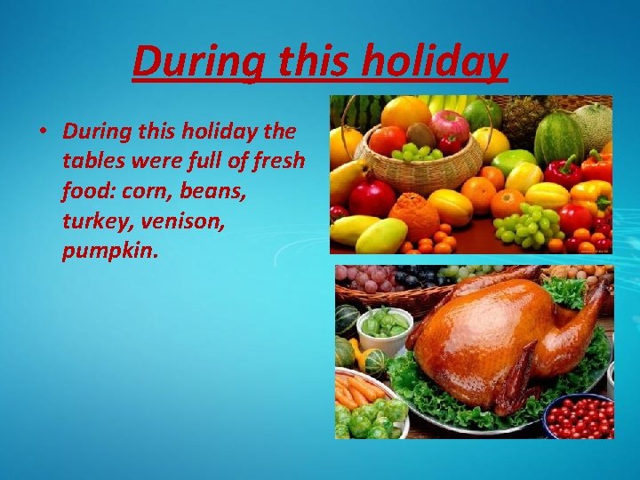 During this holiday • During this holiday the tables were full of fresh food: