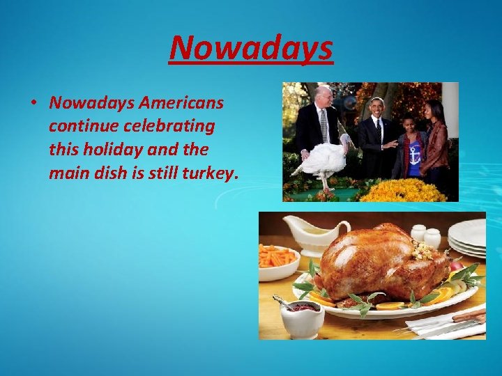 Nowadays • Nowadays Americans continue celebrating this holiday and the main dish is still