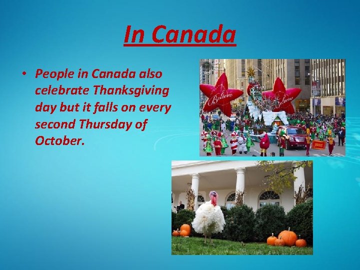 In Canada • People in Canada also celebrate Thanksgiving day but it falls on