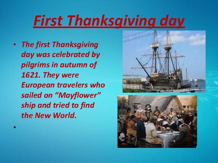 First Thanksgiving day • The first Thanksgiving day was celebrated by pilgrims in autumn