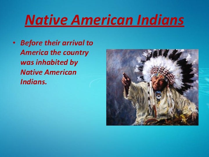 Native American Indians • Before their arrival to America the country was inhabited by