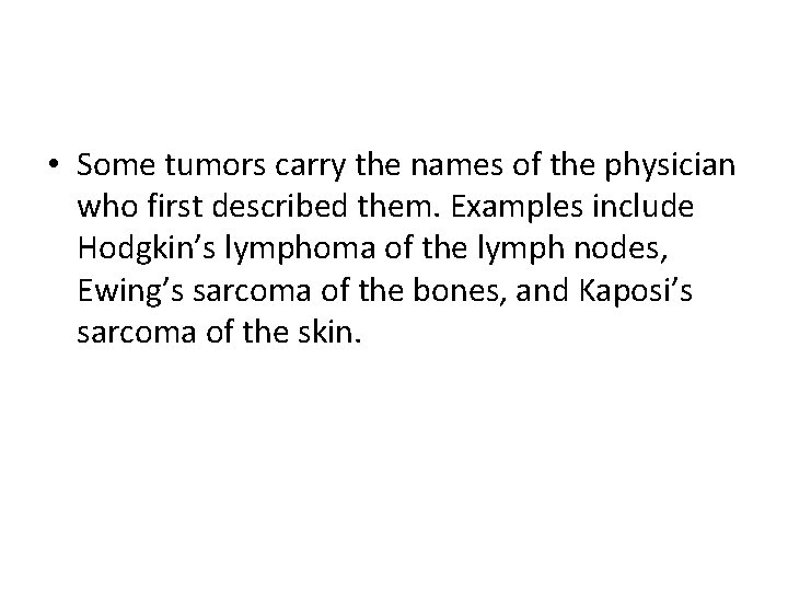 • Some tumors carry the names of the physician who first described them. • Some tumors carry the names of the physician who first described them.