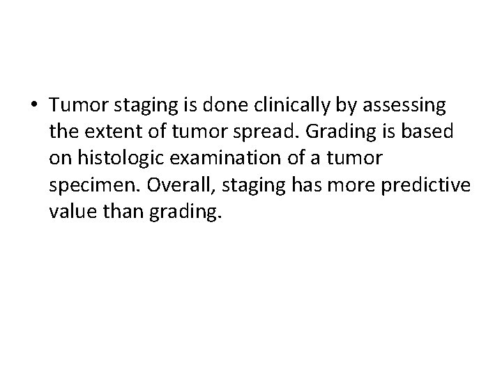 • Tumor staging is done clinically by assessing the extent of tumor spread. • Tumor staging is done clinically by assessing the extent of tumor spread.