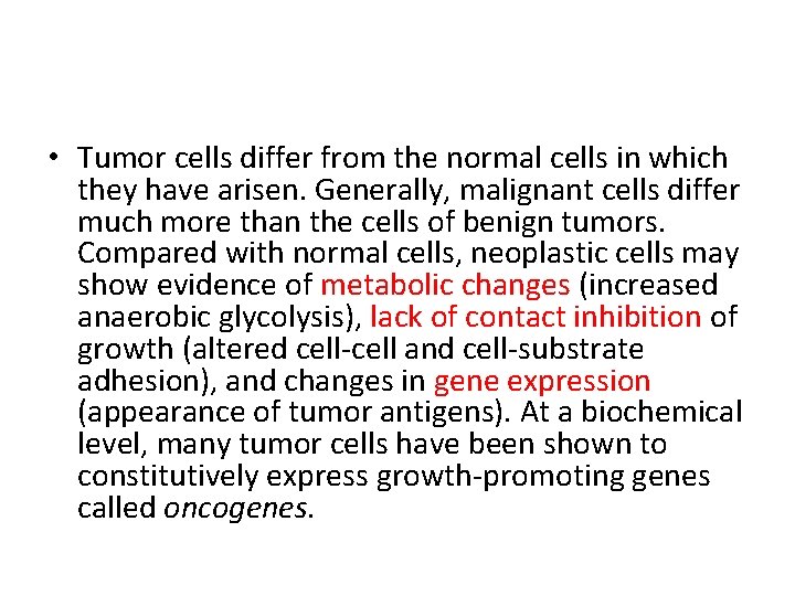 • Tumor cells differ from the normal cells in which they have arisen. • Tumor cells differ from the normal cells in which they have arisen.