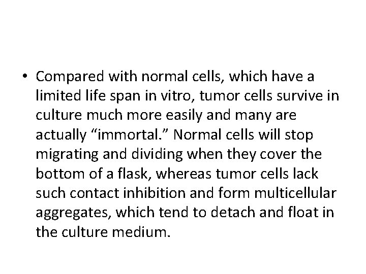 • Compared with normal cells, which have a limited life span in vitro, • Compared with normal cells, which have a limited life span in vitro,