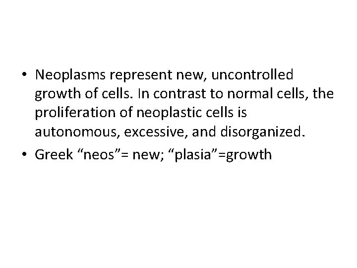 • Neoplasms represent new, uncontrolled growth of cells. In contrast to normal cells, • Neoplasms represent new, uncontrolled growth of cells. In contrast to normal cells,