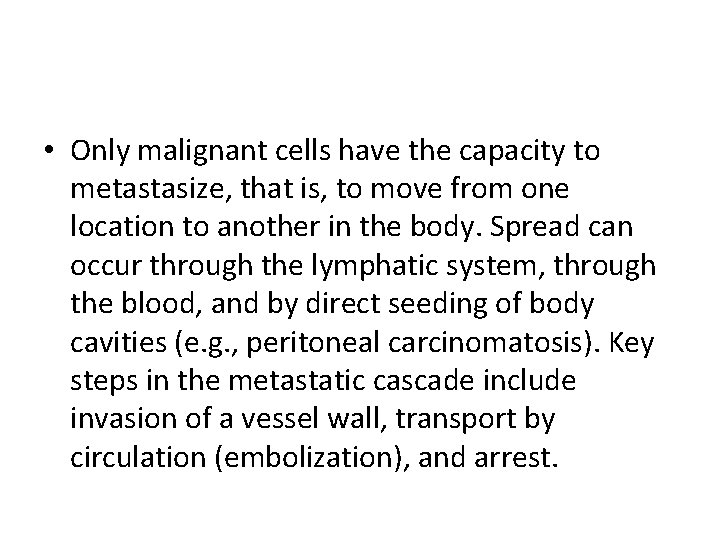 • Only malignant cells have the capacity to metastasize, that is, to move • Only malignant cells have the capacity to metastasize, that is, to move