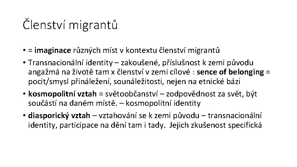 Členství migrantů • = imaginace různých míst v kontextu členství migrantů • Transnacionální identity