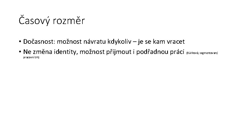 Časový rozměr • Dočasnost: možnost návratu kdykoliv – je se kam vracet • Ne