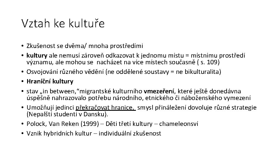 Vztah ke kultuře • Zkušenost se dvěma/ mnoha prostředími • kultury ale nemusí zároveň